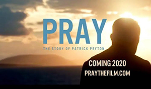 Pray The Story Of Patrick Peyton 300