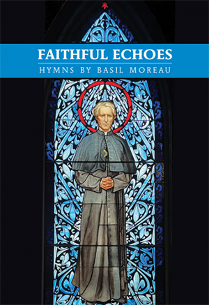 Faithful Echoes: The Hymns of Basil Moreau