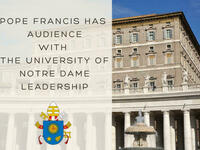 University of Notre Dame Leadership Attends Audience with Pope
